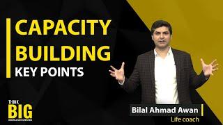 CAPACITY BUILDING KEY POINTS | #ThinkBig | #BilalAhmad