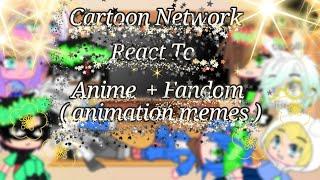 Cartoon Network react to anime + fandom [Cartoon Network ] 