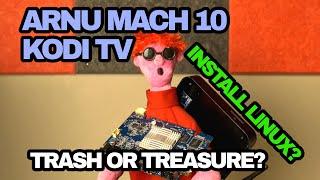 The Arnu Mach 10 with Kodi. Is it Trash or Treasure?