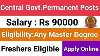 Permanent Central govt.job/Salary:Rs 90000/Non teaching permanent posts/सरकारी भर्ती 2024