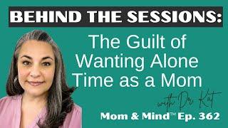 362. The Guilt of Wanting Alone Time as a Mom