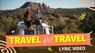 Travel Oh Travel (Lyric Video) - Wanderlust Music for EPIC Travelers