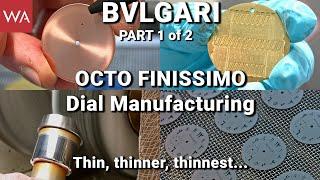 BVLGARI Octo Finissimo. The making-of dials for an iconic wristwatch. PART 1 of 2.