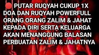  Ruqyah Powerfull Menghancurkan Orang Zalim dan Jahat kepada Diri dan Keluarga‼️