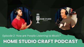 How People Are Listening to Music: Home Studio Craft Podcast Episode 2