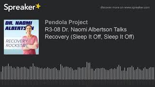 R3 08 Dr  Naomi Albertson Talks Recovery Sleep It Off, Sleep It Off