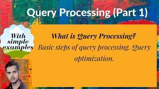 [DB51]  What is Query processing? Basic steps of query processing. Query optimization