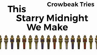 Crowbeak Tries This Starry Midnight We Make