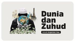 Dunia Dan Zuhud | Ustadz Mujahidul Haq