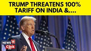 Trump Threatens 100% Tariff On Brics Countries, Which Includes India | Donald Trump News | N18G