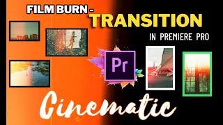 How to Use BURN TRANSITION  In Premiere Pro -Smooth CINEMATIC Transitions | Light Leak Transitions