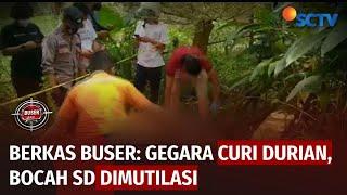 Berkas Buser: Bocah SD Tewas Dimutilasi Gegara Ambil Buah Durian Dua Biji | Buser