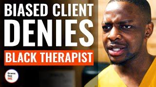 Biased Client Denies Black Therapist | @DramatizeMe