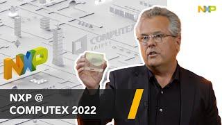 NXP Keynote at COMPUTEX 2022 | Building the Foundation for Consistent Edge Experience