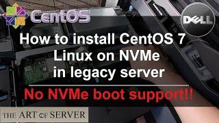 How to install CentOS 7 Linux on NVMe in legacy server without NVMe boot support