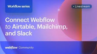 Connect Webflow to Airtable, Mailchimp, and Slack with Webflow Logic — Workflow series