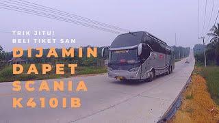 Trik Dapetin Tiket SAN Scania K410 iB