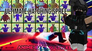 ULTIMATE HATCHING SPREE!!! (Anime Race Clicker)