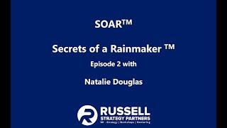 SOAR - Secrets of a Rainmaker - Episode 2 - with Natalie Douglas