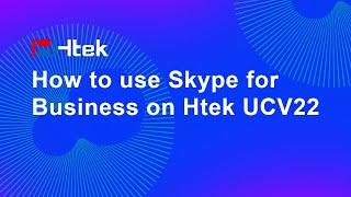 How to use SFB (Skype for Business) on Htek UCV22 Smart Video Phone?