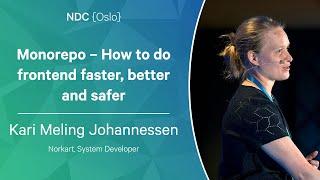 Monorepo – How to do frontend faster, better and safer - Kari Meling Johannessen - NDC Oslo 2023