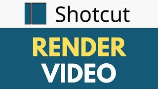 How To Render Video in Shotcut | Export and Render Your Video Projects | Shotcut Tutorial