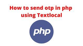 sending otp sms in php from localhost using textlocal ||priyog educational || hindi || otp