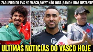 NOTÍCIAS DO VASCO!!ZAGUEIRO CAMPEÃO PELO PSV NO VASCO,PAYET NÃO JOGA QUARTA, RAMON DIAZ DISTANTE.