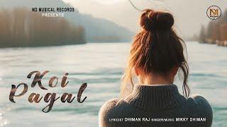 Koi Pagal (Audio Song) | Mikky Dhiman | MD Musical Records | Dhiman Raj | Latest Punjabi Song 2024