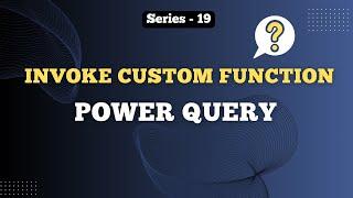 Series - 19 | Create & Use Invoke Custom Function in Power Query | Custom Function | Hindi