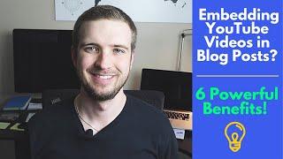 Why You Should Embed YOUR YouTube Videos In Your Blog Posts? 6 Powerful Benefits