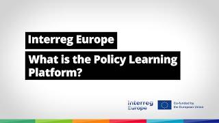 Interreg Europe: What is the Policy Learning Platform?