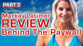 Markay Latimer Review My Real Experience Behind The Paywall | PART 2