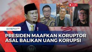 [FULL] Polemik Pernyataan Presiden Prabowo Maafkan Koruptor yang Balikan Curian, Kebijakan Tepat?