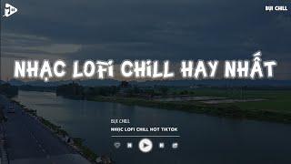 Nhạc Chill Tiktok - Tổng Hợp Những Bài Hát Tiktok "Nghe Là Nghiện" - Nhạc Lofi Chill Buồn 2024