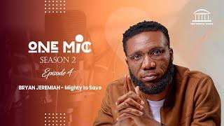 Mighty To Save | Bryan Jeremiah | One Mic Season 2 Episode 4