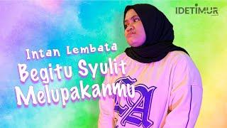 Intan Lembata - Begitu Syulit Melupakanmu (Official Music Video)