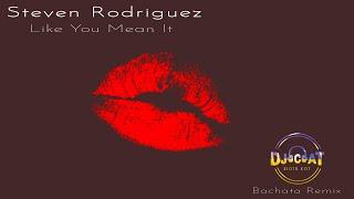 Steven Rodriguez - Like You Mean It (DJ Cat Bachata Remix)