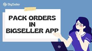 How to Pack Orders in BigSeller APP? | Step by Step Tutorial