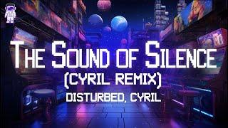 Disturbed, Cyril  The Sound of Silence (CYRIL REMIX) / Lyrics
