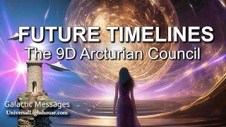 FUTURE TIMELINES ~ The 9D Arcturian Council