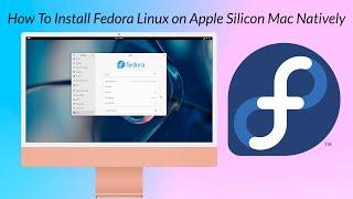 How To Install Fedora Linux On Apple Silicon Natively - No Virtualization Required