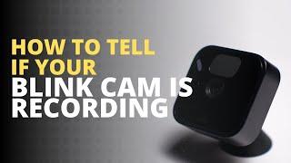 How to Tell if Blink Camera is Recording: Easy Trick!