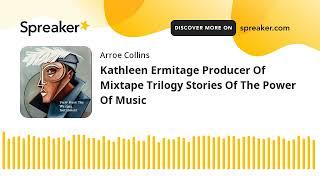 Kathleen Ermitage Producer Of Mixtape Trilogy Stories Of The Power Of Music