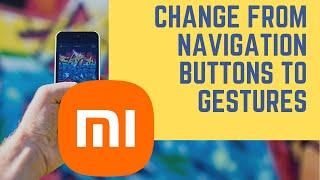 How To Change From Navigation Buttons To Gestures In Xiaomi Redmi