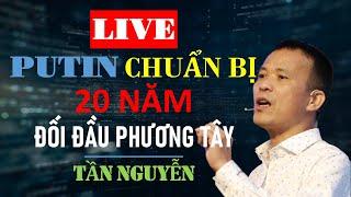 PUTIN CHUẨN BỊ 20 NĂM CHO CUỘC ĐỐI ĐẦU VỚI PHƯƠNG TÂY