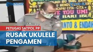 Viral Petugas Satpol PP Rusak Ukulele Pengamen, Kasatpol PP Buka Suara