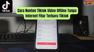 Cara Nonton Tiktok Video Offline Tanpa Internet Fitur Terbaru Tiktok 2024