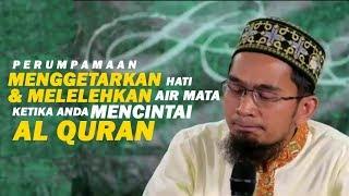 Perumpamaan Menggetarkan Hati & Melelehkan Air Mata Ketika Anda Cintai Al Quran - Ustadz Adi Hidayat