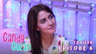 TRAILER EPISODE 6 | CANDY GULALI